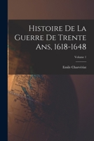 Histoire de La Guerre de Trente ANS, 1618-1648, Volume 1 1019237821 Book Cover