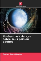 Ilusões das crianças sobre seus pais ou adultos (Portuguese Edition) 6207509994 Book Cover