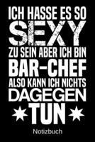 Ich hasse es so sexy zu sein aber ich bin Bar-Chef also kann ich nichts dagegen tun: A5 Notizbuch f�r alle Bar-Chefs Liniert 120 Seiten Geschenk/Geschenkidee zum Geburtstag Weihnachten Muttertag Oster 1700658093 Book Cover
