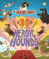 Daring Dogs: 30 True Tales of Heroic Hounds 1338618032 Book Cover