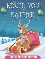 Would You Rather Christmas Edition: Would You Rather book For kids , A Fun Family Activity Book for Boys and Girls Ages 6, 7, 8, 9, 10, 11, and 12 ... Ideas) B08MN5K2Y5 Book Cover
