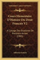 Cours Elementaire D'Histoire Du Droit Francais V2: A L'Usage Des Etudiants De Premiere Annee (1905) 1167670930 Book Cover