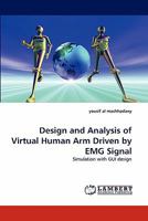 Design and Analysis of Virtual Human Arm Driven by EMG Signal: Simulation with GUI design 3843379734 Book Cover