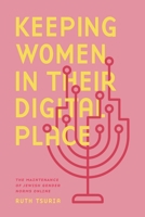 Keeping Women in Their Digital Place: The Maintenance of Jewish Gender Norms Online 0271097191 Book Cover