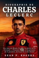 BIOGRAPHIE DE CHARLES LECLERC: Des rues de Monte-Carlo à la gloire de la Formule 1, l'histoire vraie et inspirante de la passion, de la perte et du destin B0FWDRB43P Book Cover