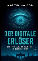 Der digitale Erlöser: Ein Tech-Kult, ein Wunder, ein tödlicher Plan (German Edition) 381927989X Book Cover