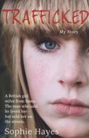 Trafficked: The Terrifying True Story of a British Girl Forced into the Sex Trade 140228103X Book Cover