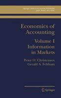 Economics of Accounting: Volume I: Information in Markets (Springer Series in Accounting Scholarship) 0387239324 Book Cover