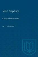 Jean Baptiste: A story of French Canada (Toronto reprint library of Canadian prose and poetry) 9356317429 Book Cover