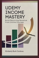 Udemy Income Mastery: Build Recurring Revenue from Online Courses: A Step-by-Step Guide to Creating, Launching, and Profiting from Udemy Courses That ... (Profit & Protect: The Modern Creator Series) B0GL2TDRGG Book Cover