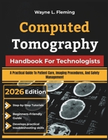 Computed Tomography Handbook For Technologists: A Practical Guide To Patient Care, Imaging Procedures, And Safety Management B0H9Y4K2ZF Book Cover