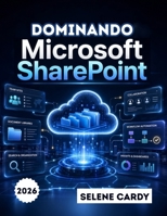 Dominando Microsoft SharePoint: Guía paso a paso para crear sitios de equipo, gestionar documentos y automatizar flujos de trabajo (Spanish Edition) B0H4TRRD93 Book Cover