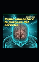 Come aumentare la potenza del cervello B0C1J5BMG7 Book Cover