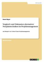 Vergleich und Diskussion alternativer Netzplantechniken im Projektmanagement: Am Beispiel von Critical Chain Projektmanagement 3640651863 Book Cover