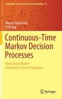 Continuous-Time Markov Decision Processes : Borel Space Models and General Control Strategies 3030549860 Book Cover