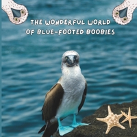 The Wonderful World of Blue-footed Boobies: Interesting Facts About Blue-footed Boobies 1958985155 Book Cover