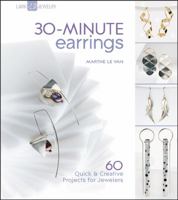 30-Minute Earrings: 60 Quick & Creative Projects for Jewelers 1600594875 Book Cover