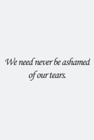 We need never be ashamed of our tears.: Charles Dickens Quote Lined notebook, Journal Diary gift, 110 PAGES. 6x9, Soft Cover, Matte Finish. 1661914829 Book Cover