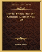 Synodus Posnaniensis, Post Gloriosam Alexandri VIII (1689) 116615162X Book Cover