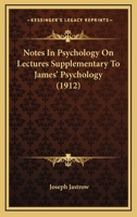 Notes in Psychology on Lectures Supplementary to James' Psychology 116547204X Book Cover