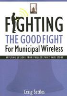 Fighting The Good Fight For Municipal Wireless 1587768364 Book Cover