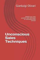 Unconscious Sales Techniques: Unleash Your Inner Powerful Sales Techniques for Outstanding Sales Success! 1799186261 Book Cover