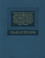 Discours Merveilleux De La Vie, Actions & Deportemens De Catherine De Medicis, Royne Mere; Auquel Sont Recitez Les Moyens Qu'elle A Tenu Pour Vsurper Le Gouuernement Du Royaume De France, & Ruiner L'e 1295550652 Book Cover