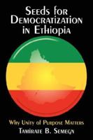 Seeds for Democratization in Ethiopia: Why Unity of Purpose Matters 1434337227 Book Cover