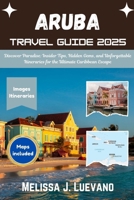 Aruba Pocket Guide 2025: Discover Paradise: Insider Tips, Hidden Gems, and Unforgettable Itineraries for the Ultimate Caribbean Escape B0F5X18BZ8 Book Cover