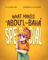 What Makes ?Abdu'l-Bahá Special 1764265025 Book Cover
