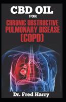 CBD OIL FOR CHRONIC OBSTRUCTIVE PULMONARY DISEASE (COPD): The Comprehensive Guide on how CBD Oil Works for Chronic Obstructive Pulmonary Disease 1070306185 Book Cover