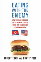 Eating with the Enemy: How I Waged Peace with North Korea from My BBQ Shack in Hackensack 0312571305 Book Cover