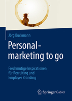 Personalmarketing to Go: Frechmutige Inspirationen Fur Recruiting Und Employer Branding 3658111534 Book Cover
