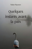 Quelques instants avant la paix (French Edition) 2414526254 Book Cover