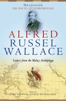 Alfred Russel Wallace: Letters from the Malay Archipelago 0199683999 Book Cover