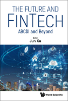 Future and Fintech, The: Abcdi and Beyond 9811250898 Book Cover