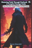 Mastering Trails Through Daybreak II: A Complete Strategy Guide: Master Every Secret, Strategy & Ending in the World of Calvard B0DXD57R1L Book Cover