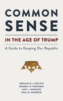 Common Sense in the Age of Trump : A Guide to Keeping the Republic 1938938836 Book Cover
