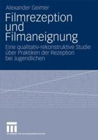 Filmrezeption Und Filmaneignung: Eine Qualitativ-Rekonstruktive Studie Uber Praktiken Der Rezeption Bei Jugendlichen 3531170937 Book Cover