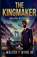 The Kingmaker: Hustle & Power B0DVB2SKVP Book Cover
