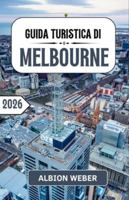 GUIDA TURISTICA DI MELBOURNE 2026: Vicoli, caffetterie e la Great Ocean Road B0G4RSFJP6 Book Cover