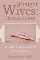 Straight Wives: Shattered Lives 1605855677 Book Cover