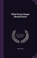 What Every Singer Should Know 1511874759 Book Cover
