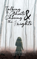 Talking to Ghosts & Chasing the (K)nights B09S259CMQ Book Cover