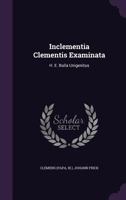 Inclementia Clementis Examinata: H. E. Bulla Unigenitus... 1274424836 Book Cover