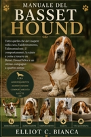 MANUALE DEL BASSET HOUND: Tutto quello che devi sapere sulla cura, l'addestramento, l'alimentazione, il comportamento, la salute e come crescere un ... compagno a quattro zampe. (Italian Edition) B0H58XBXRY Book Cover