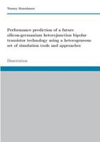 Performance prediction of a future SiGe HBT technology using a heterogeneous set of simulation tools and approaches: Dissertation 3743134268 Book Cover