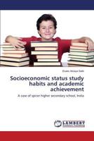 Socioeconomic status study habits and academic achievement: A case of spicer higher secondary school, India 3659597880 Book Cover