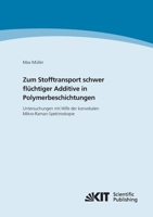 Zum Stofftransport schwer fluechtiger Additive in Polymerbeschichtungen - Untersuchungen mit Hilfe der konvokalen Mikro-Raman-Spektroskopie 3866449976 Book Cover