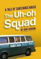 The Uh-Oh Squad: A Tale of Substance Abuse 1949290174 Book Cover